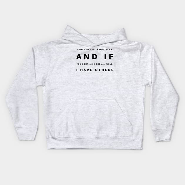 those are my principles and if you don't like them... well, I have others Kids Hoodie by GMAT